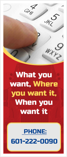 What you want, where you want it, when you want it — Phone 601-222-0090